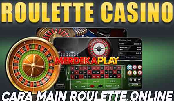 Merdekaplay Cara Main Roulette Online